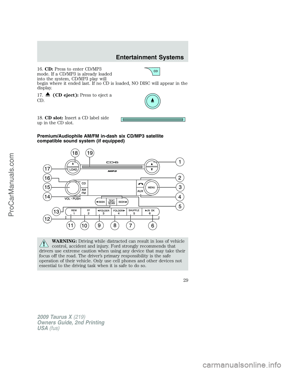 FORD FREESTYLE 2009  Owners Manual 16.CD:Press to enter CD/MP3
mode. If a CD/MP3 is already loaded
into the system, CD/MP3 play will
begin where it ended last. If no CD is loaded, NO DISC will appear in the
display.
17.
(CD eject):Pres