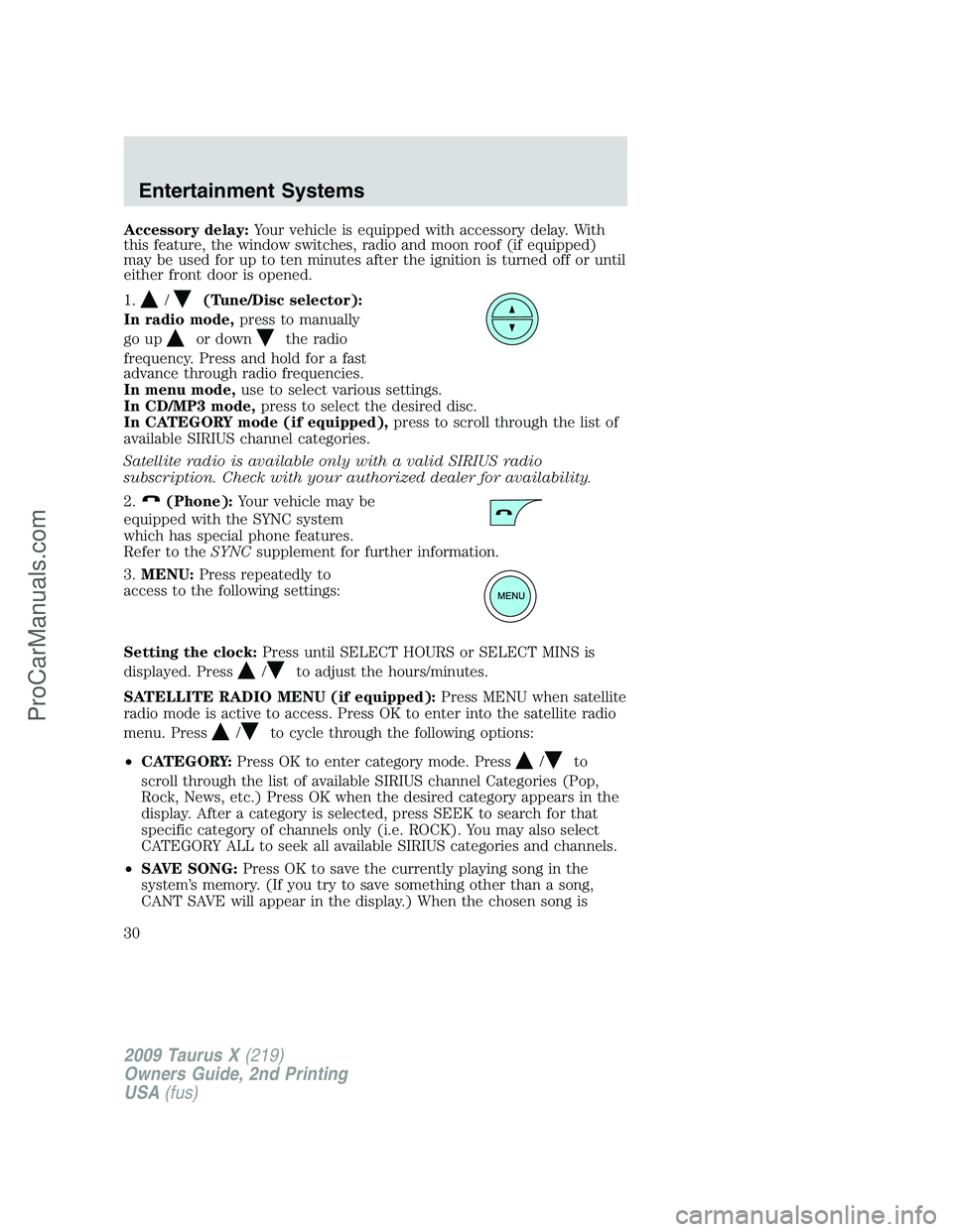 FORD FREESTYLE 2009  Owners Manual Accessory delay:Your vehicle is equipped with accessory delay. With
this feature, the window switches, radio and moon roof (if equipped)
may be used for up to ten minutes after the ignition is turned 