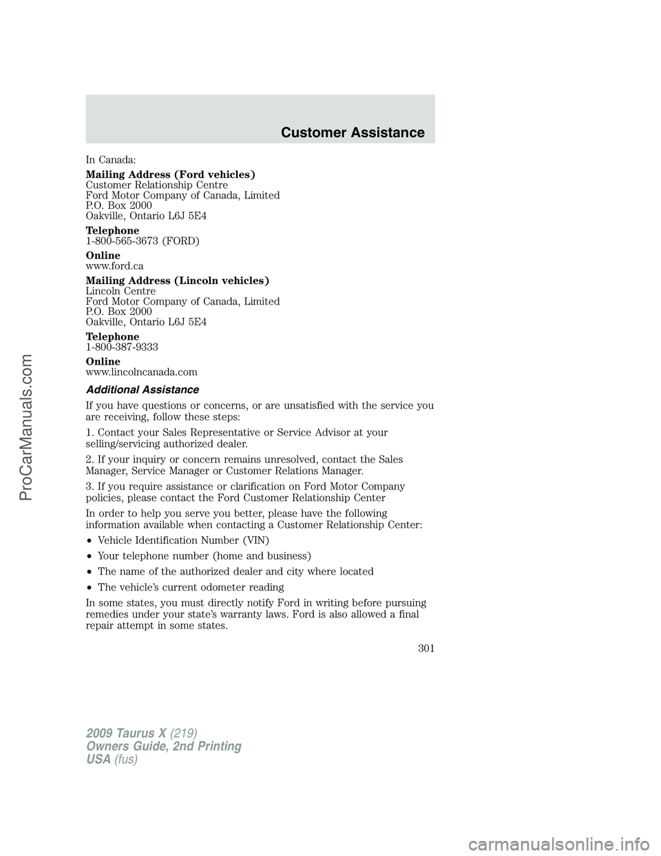 FORD FREESTYLE 2009 Owners Manual In Canada:
Mailing Address (Ford vehicles)
Customer Relationship Centre
Ford Motor Company of Canada, Limited
P.O. Box 2000
Oakville, Ontario L6J 5E4
Telephone
1-800-565-3673 (FORD)
Online
www.ford.ca FORD FREESTYLE 2009 Owners Manual In Canada:
Mailing Address (Ford vehicles)
Customer Relationship Centre
Ford Motor Company of Canada, Limited
P.O. Box 2000
Oakville, Ontario L6J 5E4
Telephone
1-800-565-3673 (FORD)
Online
www.ford.ca
