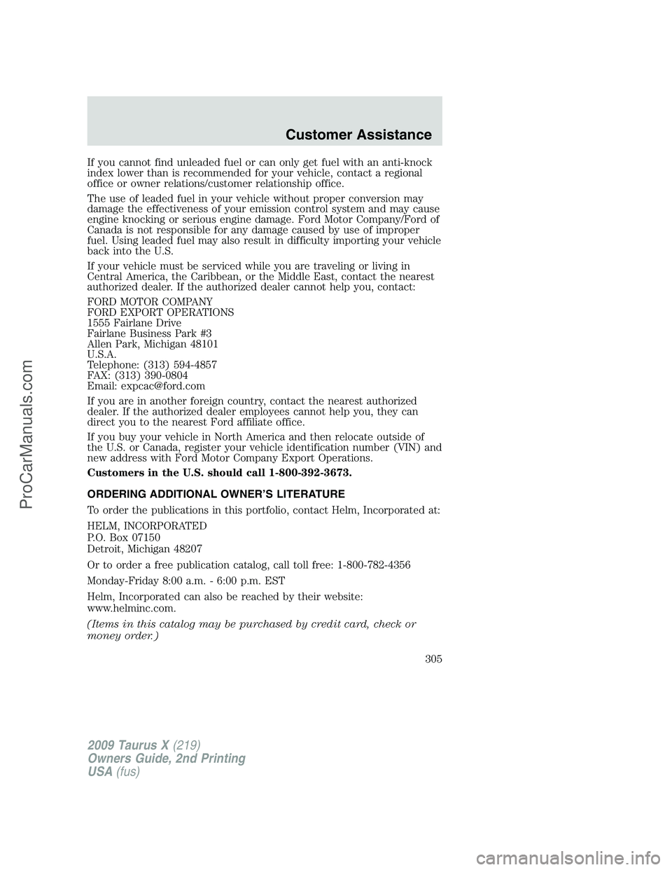 FORD FREESTYLE 2009  Owners Manual If you cannot find unleaded fuel or can only get fuel with an anti-knock
index lower than is recommended for your vehicle, contact a regional
office or owner relations/customer relationship office.
Th