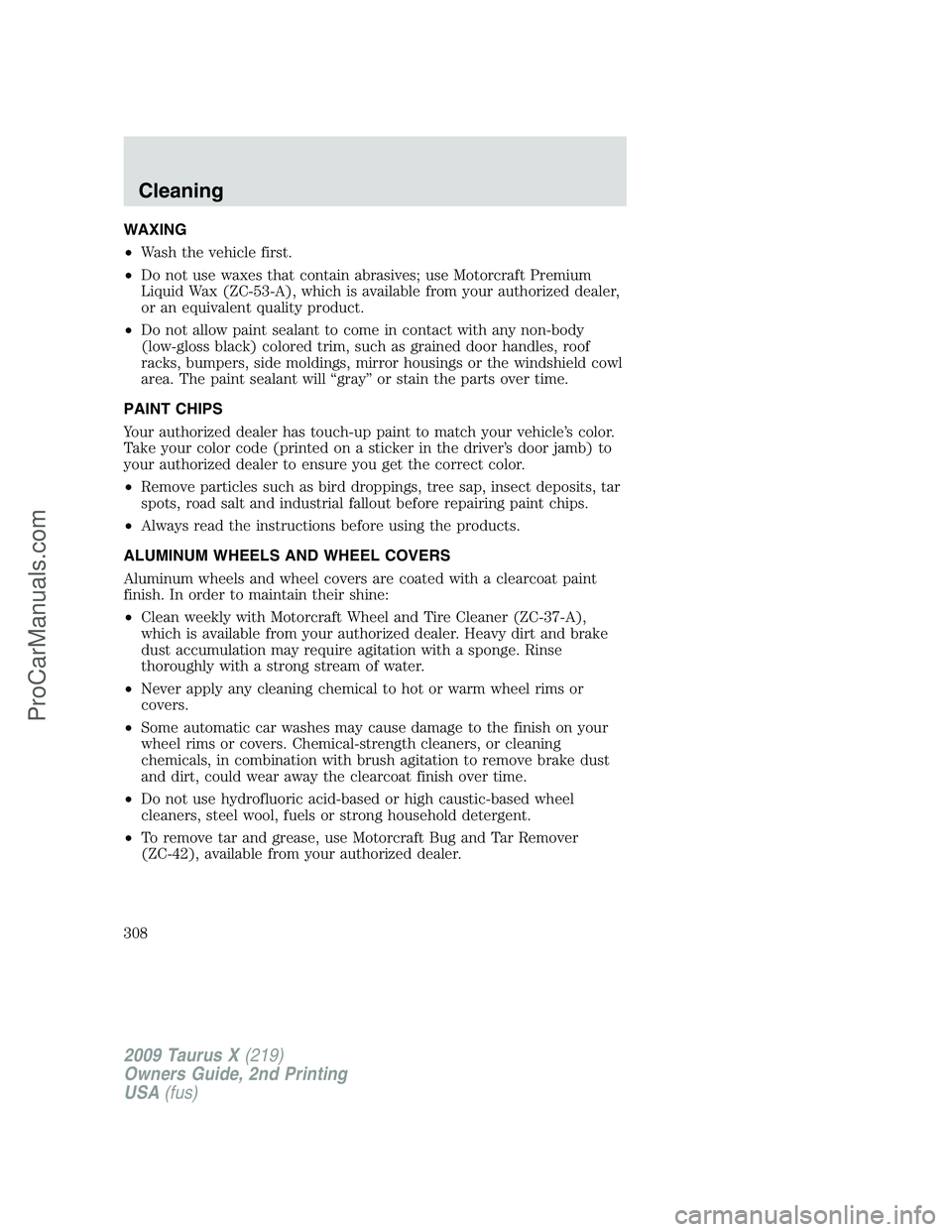 FORD FREESTYLE 2009  Owners Manual WAXING
•Wash the vehicle first.
•Do not use waxes that contain abrasives; use Motorcraft Premium
Liquid Wax (ZC-53-A), which is available from your authorized dealer,
or an equivalent quality prod