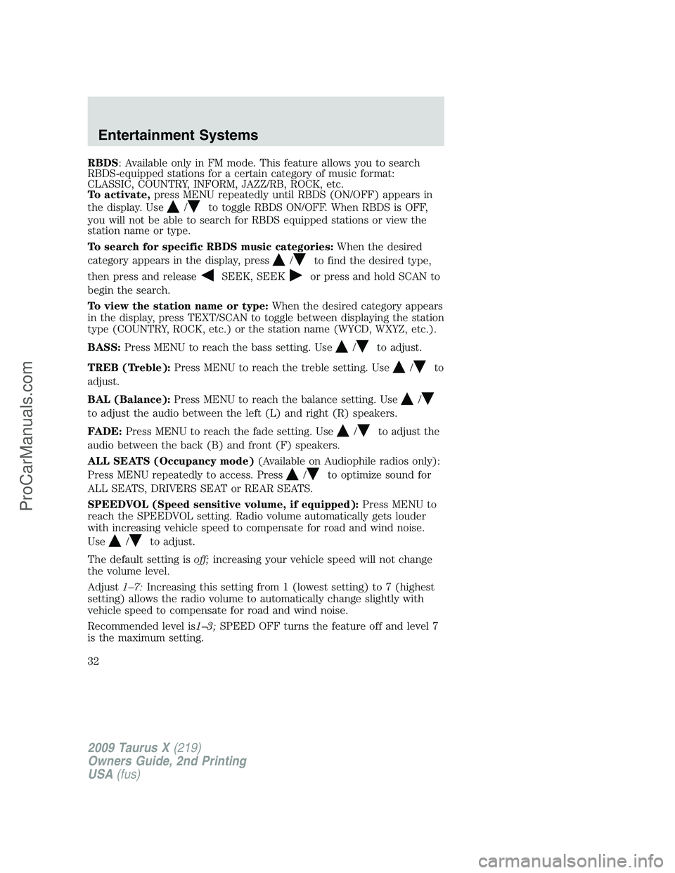FORD FREESTYLE 2009 Owners Manual RBDS: Available only in FM mode. This feature allows you to search
RBDS-equipped stations for a certain category of music format:
CLASSIC, COUNTRY, INFORM, JAZZ/RB, ROCK, etc.
To activate,press MENU r FORD FREESTYLE 2009 Owners Manual RBDS: Available only in FM mode. This feature allows you to search
RBDS-equipped stations for a certain category of music format:
CLASSIC, COUNTRY, INFORM, JAZZ/RB, ROCK, etc.
To activate,press MENU r