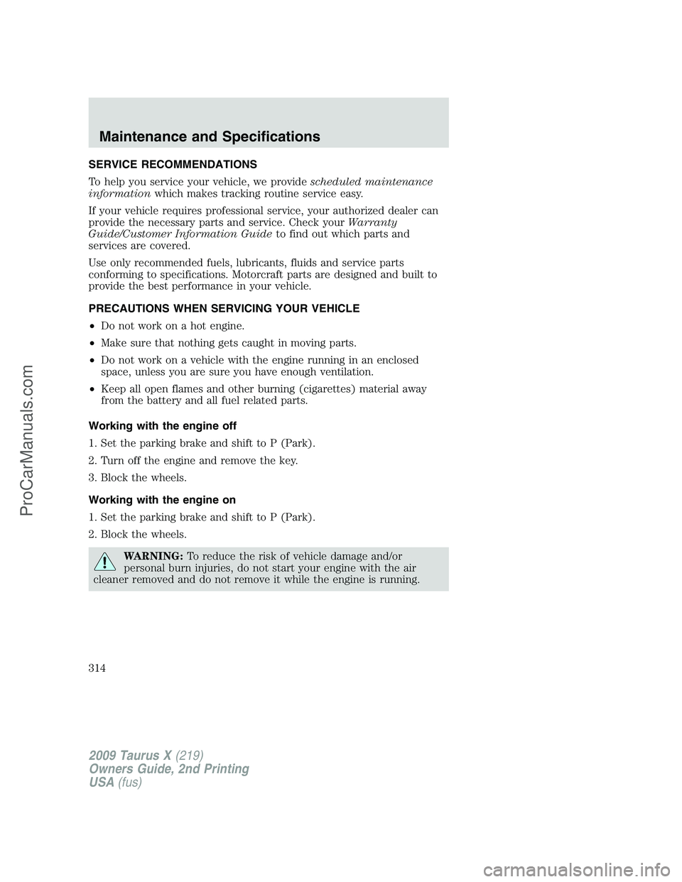 FORD FREESTYLE 2009 Owners Manual SERVICE RECOMMENDATIONS
To help you service your vehicle, we providescheduled maintenance
informationwhich makes tracking routine service easy.
If your vehicle requires professional service, your auth FORD FREESTYLE 2009 Owners Manual SERVICE RECOMMENDATIONS
To help you service your vehicle, we providescheduled maintenance
informationwhich makes tracking routine service easy.
If your vehicle requires professional service, your auth