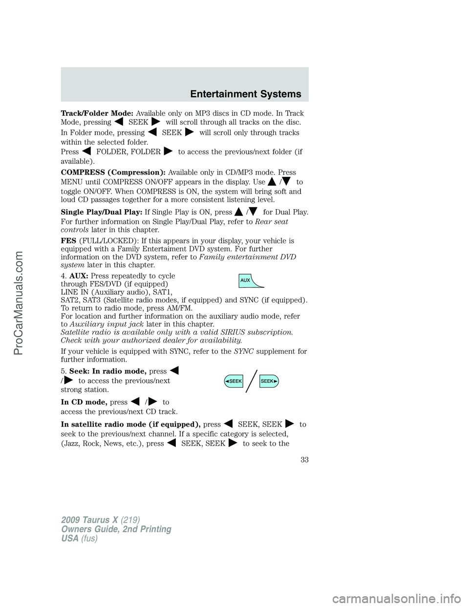FORD FREESTYLE 2009 Owners Guide Track/Folder Mode:Available only on MP3 discs in CD mode. In Track
Mode, pressing
SEEKwill scroll through all tracks on the disc.
In Folder mode, pressing
SEEKwill scroll only through tracks
within th FORD FREESTYLE 2009 Owners Guide Track/Folder Mode:Available only on MP3 discs in CD mode. In Track
Mode, pressing
SEEKwill scroll through all tracks on the disc.
In Folder mode, pressing
SEEKwill scroll only through tracks
within th
