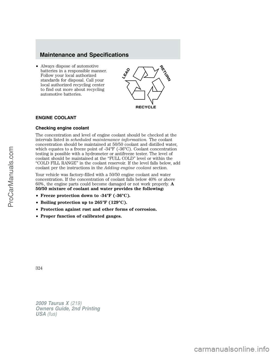 FORD FREESTYLE 2009  Owners Manual •Always dispose of automotive
batteries in a responsible manner.
Follow your local authorized
standards for disposal. Call your
local authorized recycling center
to find out more about recycling
aut