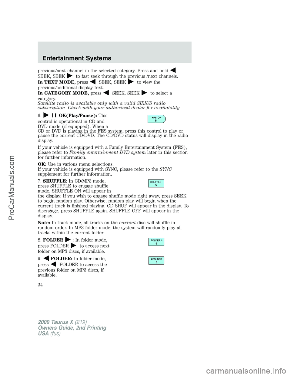 FORD FREESTYLE 2009 Owners Guide previous/next channel in the selected category. Press and hold
SEEK, SEEKto fast seek through the previous /next channels.
In TEXT MODE,press
SEEK, SEEKto view the
previous/additional display text.
In FORD FREESTYLE 2009 Owners Guide previous/next channel in the selected category. Press and hold
SEEK, SEEKto fast seek through the previous /next channels.
In TEXT MODE,press
SEEK, SEEKto view the
previous/additional display text.
In