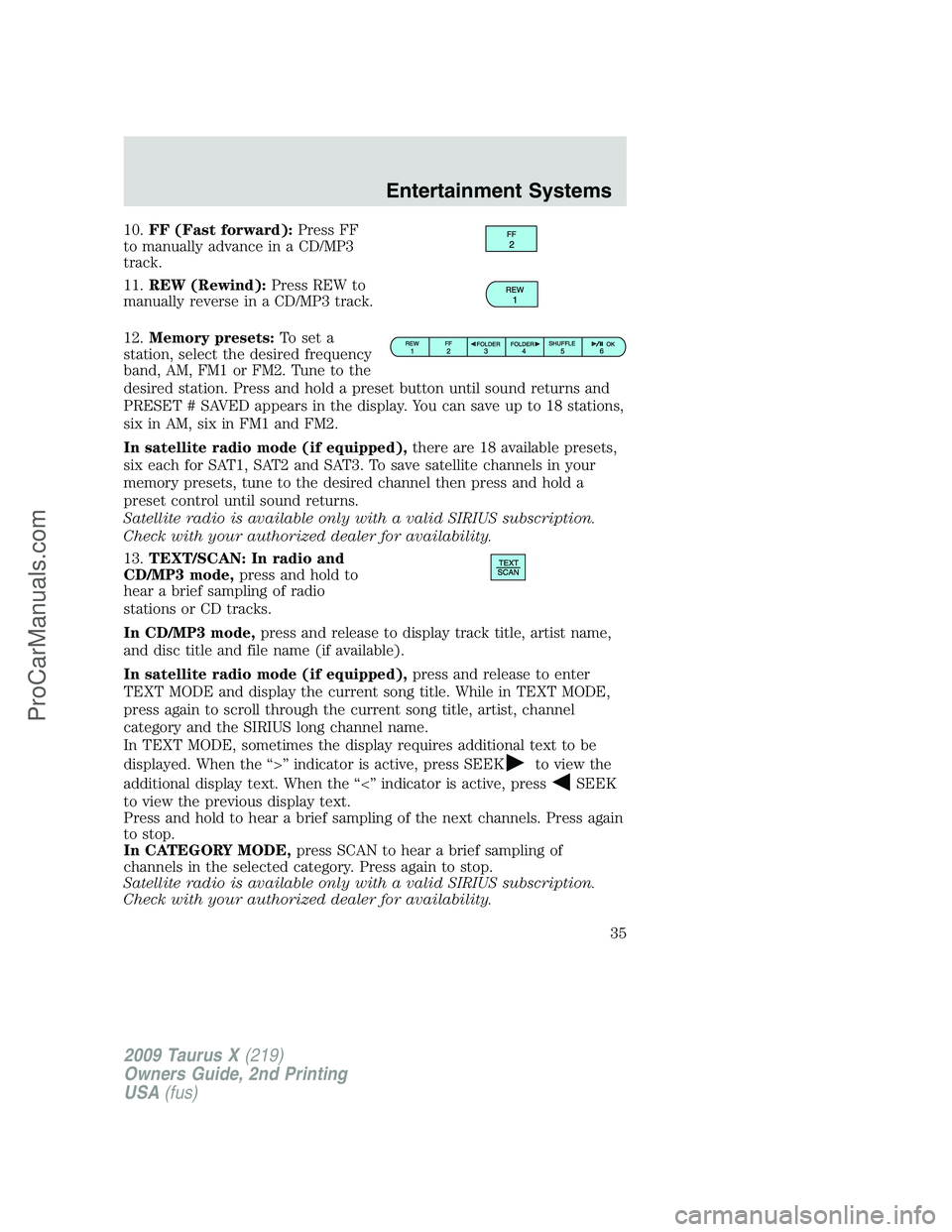 FORD FREESTYLE 2009 Owners Guide 10.FF (Fast forward):Press FF
to manually advance in a CD/MP3
track.
11.REW (Rewind):Press REW to
manually reverse in a CD/MP3 track.
12.Memory presets:To set a
station, select the desired frequency
b FORD FREESTYLE 2009 Owners Guide 10.FF (Fast forward):Press FF
to manually advance in a CD/MP3
track.
11.REW (Rewind):Press REW to
manually reverse in a CD/MP3 track.
12.Memory presets:To set a
station, select the desired frequency
b