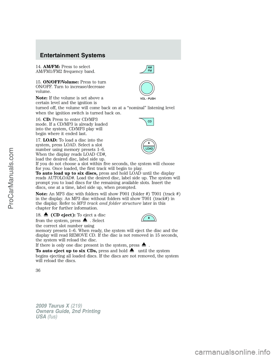 FORD FREESTYLE 2009 Owners Manual 14.AM/FM:Press to select
AM/FM1/FM2 frequency band.
15.ON/OFF/Volume:Press to turn
ON/OFF. Turn to increase/decrease
volume.
Note:If the volume is set above a
certain level and the ignition is
turned FORD FREESTYLE 2009 Owners Manual 14.AM/FM:Press to select
AM/FM1/FM2 frequency band.
15.ON/OFF/Volume:Press to turn
ON/OFF. Turn to increase/decrease
volume.
Note:If the volume is set above a
certain level and the ignition is
turned