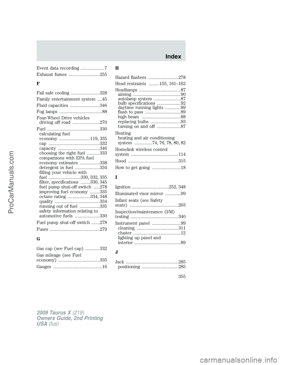 FORD FREESTYLE 2009  Owners Manual Event data recording ....................7
Exhaust fumes ..........................255
F
Fail safe cooling ........................328
Family entertainment system ....45
Fluid capacities .............