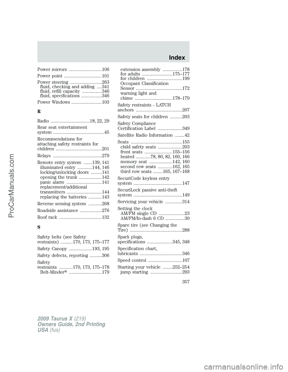 FORD FREESTYLE 2009  Owners Manual Power mirrors ...........................106
Power point ...............................101
Power steering ..........................263
fluid, checking and adding ....341
fluid, refill capacity .....