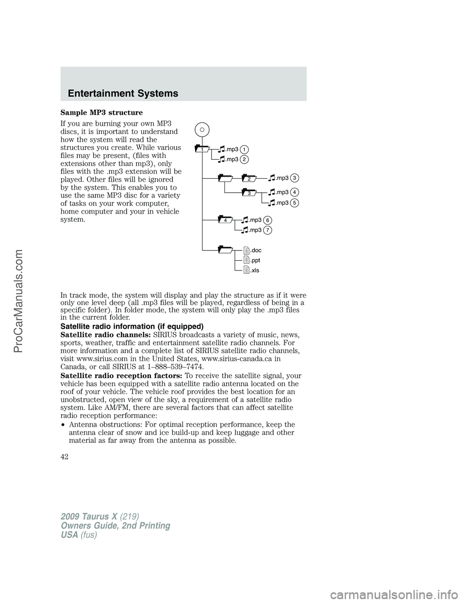 FORD FREESTYLE 2009 Service Manual Sample MP3 structure
If you are burning your own MP3
discs, it is important to understand
how the system will read the
structures you create. While various
files may be present, (files with
extensions FORD FREESTYLE 2009 Service Manual Sample MP3 structure
If you are burning your own MP3
discs, it is important to understand
how the system will read the
structures you create. While various
files may be present, (files with
extensions