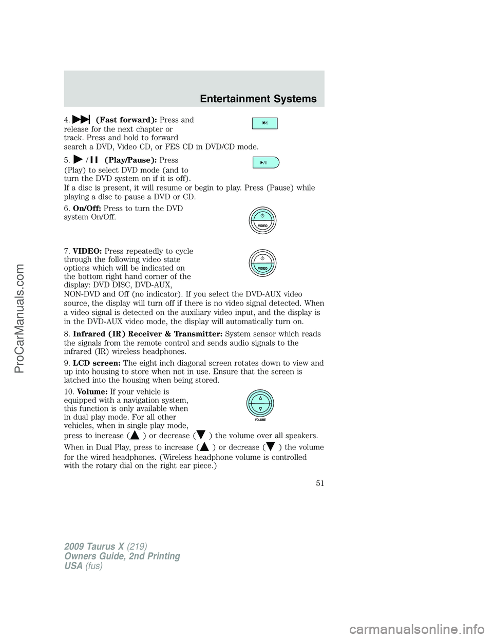 FORD FREESTYLE 2009 Owners Manual 4.(Fast forward):Press and
release for the next chapter or
track. Press and hold to forward
search a DVD, Video CD, or FES CD in DVD/CD mode.
5.
/(Play/Pause):Press
(Play) to select DVD mode (and to
t FORD FREESTYLE 2009 Owners Manual 4.(Fast forward):Press and
release for the next chapter or
track. Press and hold to forward
search a DVD, Video CD, or FES CD in DVD/CD mode.
5.
/(Play/Pause):Press
(Play) to select DVD mode (and to
t