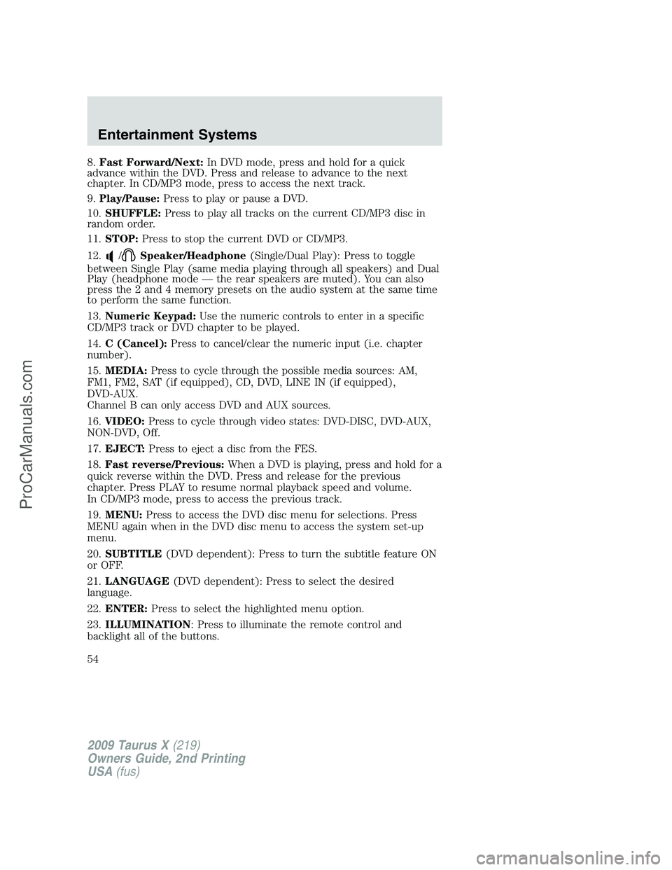 FORD FREESTYLE 2009 Workshop Manual 8.Fast Forward/Next:In DVD mode, press and hold for a quick
advance within the DVD. Press and release to advance to the next
chapter. In CD/MP3 mode, press to access the next track.
9.Play/Pause:Press FORD FREESTYLE 2009 Workshop Manual 8.Fast Forward/Next:In DVD mode, press and hold for a quick
advance within the DVD. Press and release to advance to the next
chapter. In CD/MP3 mode, press to access the next track.
9.Play/Pause:Press