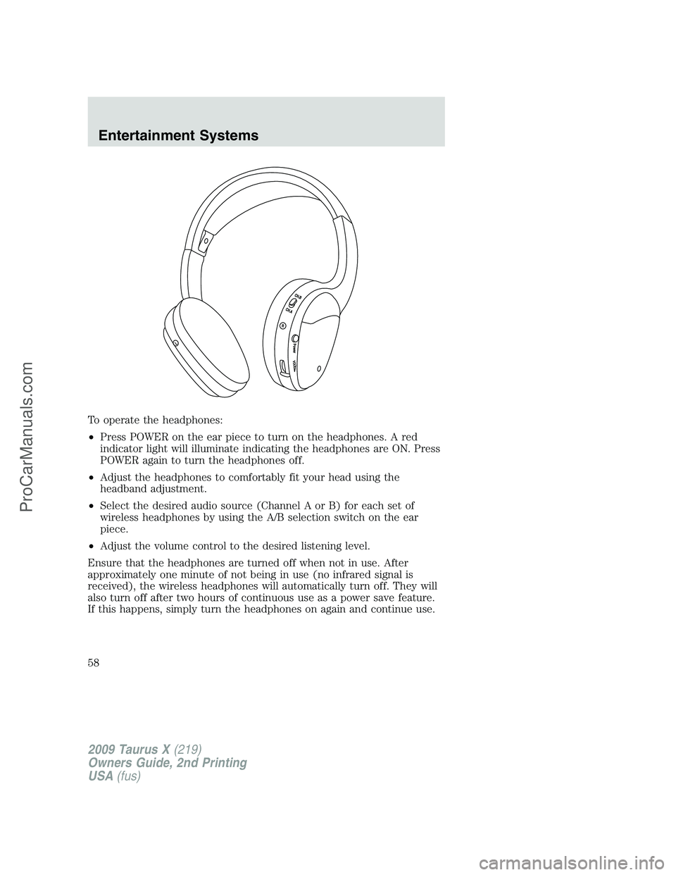 FORD FREESTYLE 2009 Workshop Manual To operate the headphones:
•Press POWER on the ear piece to turn on the headphones. A red
indicator light will illuminate indicating the headphones are ON. Press
POWER again to turn the headphones o FORD FREESTYLE 2009 Workshop Manual To operate the headphones:
•Press POWER on the ear piece to turn on the headphones. A red
indicator light will illuminate indicating the headphones are ON. Press
POWER again to turn the headphones o