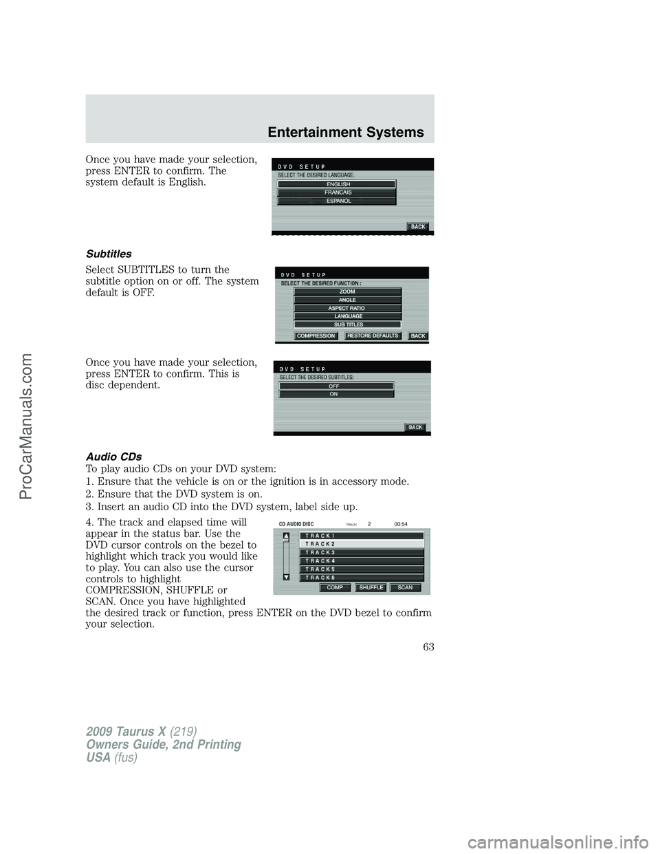 FORD FREESTYLE 2009 Repair Manual Once you have made your selection,
press ENTER to confirm. The
system default is English.
Subtitles
Select SUBTITLES to turn the
subtitle option on or off. The system
default is OFF.
Once you have mad FORD FREESTYLE 2009 Repair Manual Once you have made your selection,
press ENTER to confirm. The
system default is English.
Subtitles
Select SUBTITLES to turn the
subtitle option on or off. The system
default is OFF.
Once you have mad