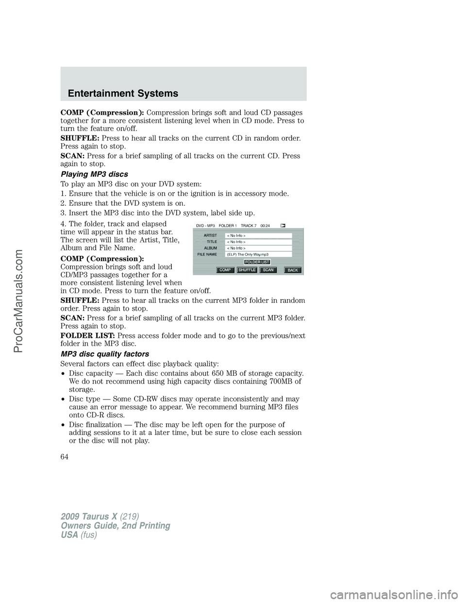 FORD FREESTYLE 2009 Repair Manual COMP (Compression):Compression brings soft and loud CD passages
together for a more consistent listening level when in CD mode. Press to
turn the feature on/off.
SHUFFLE:Press to hear all tracks on th FORD FREESTYLE 2009 Repair Manual COMP (Compression):Compression brings soft and loud CD passages
together for a more consistent listening level when in CD mode. Press to
turn the feature on/off.
SHUFFLE:Press to hear all tracks on th