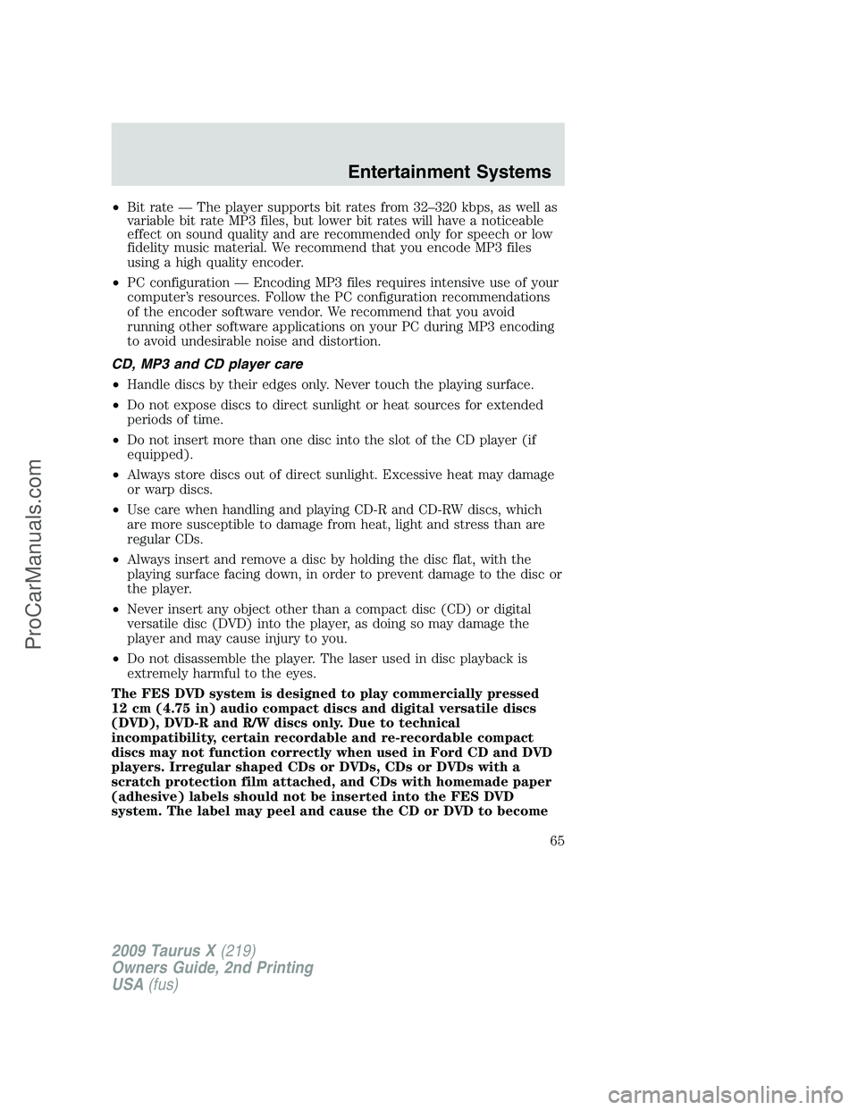FORD FREESTYLE 2009 Repair Manual •Bit rate — The player supports bit rates from 32–320 kbps, as well as
variable bit rate MP3 files, but lower bit rates will have a noticeable
effect on sound quality and are recommended only fo FORD FREESTYLE 2009 Repair Manual •Bit rate — The player supports bit rates from 32–320 kbps, as well as
variable bit rate MP3 files, but lower bit rates will have a noticeable
effect on sound quality and are recommended only fo