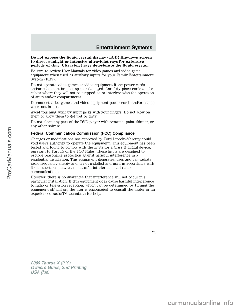 FORD FREESTYLE 2009 Manual PDF Do not expose the liquid crystal display (LCD) flip-down screen
to direct sunlight or intensive ultraviolet rays for extensive
periods of time. Ultraviolet rays deteriorate the liquid crystal.
Be sure FORD FREESTYLE 2009 Manual PDF Do not expose the liquid crystal display (LCD) flip-down screen
to direct sunlight or intensive ultraviolet rays for extensive
periods of time. Ultraviolet rays deteriorate the liquid crystal.
Be sure