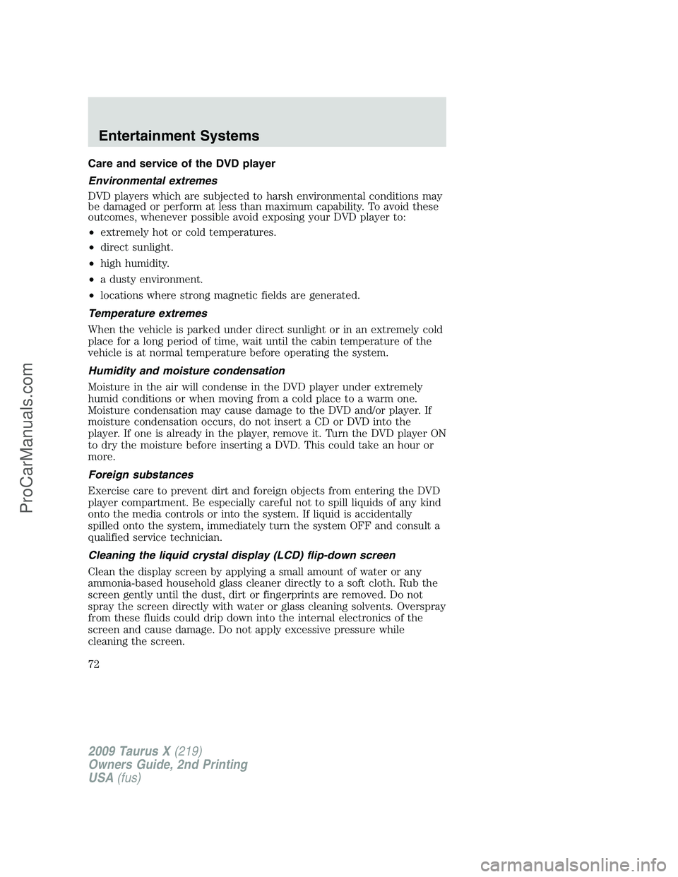 FORD FREESTYLE 2009 Manual PDF Care and service of the DVD player
Environmental extremes
DVD players which are subjected to harsh environmental conditions may
be damaged or perform at less than maximum capability. To avoid these
ou FORD FREESTYLE 2009 Manual PDF Care and service of the DVD player
Environmental extremes
DVD players which are subjected to harsh environmental conditions may
be damaged or perform at less than maximum capability. To avoid these
ou
