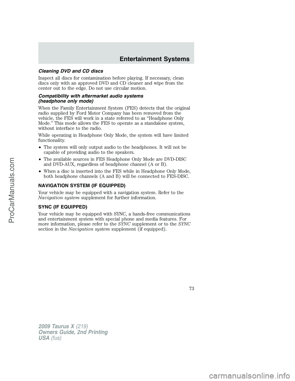 FORD FREESTYLE 2009 Manual PDF Cleaning DVD and CD discs
Inspect all discs for contamination before playing. If necessary, clean
discs only with an approved DVD and CD cleaner and wipe from the
center out to the edge. Do not use ci FORD FREESTYLE 2009 Manual PDF Cleaning DVD and CD discs
Inspect all discs for contamination before playing. If necessary, clean
discs only with an approved DVD and CD cleaner and wipe from the
center out to the edge. Do not use ci