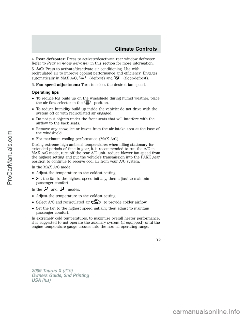 FORD FREESTYLE 2009 Manual PDF 4.Rear defroster:Press to activate/deactivate rear window defroster.
Refer toRear window defrosterin this section for more information.
5.A/C:Press to activate/deactivate air conditioning. Use with
re FORD FREESTYLE 2009 Manual PDF 4.Rear defroster:Press to activate/deactivate rear window defroster.
Refer toRear window defrosterin this section for more information.
5.A/C:Press to activate/deactivate air conditioning. Use with
re