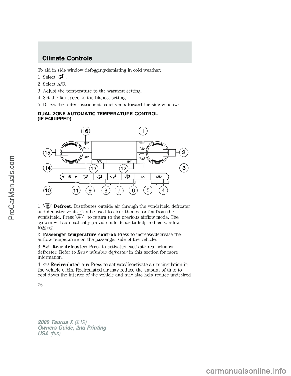 FORD FREESTYLE 2009 Manual PDF To aid in side window defogging/demisting in cold weather:
1. Select
.
2. Select A/C.
3. Adjust the temperature to the warmest setting.
4. Set the fan speed to the highest setting.
5. Direct the outer FORD FREESTYLE 2009 Manual PDF To aid in side window defogging/demisting in cold weather:
1. Select
.
2. Select A/C.
3. Adjust the temperature to the warmest setting.
4. Set the fan speed to the highest setting.
5. Direct the outer