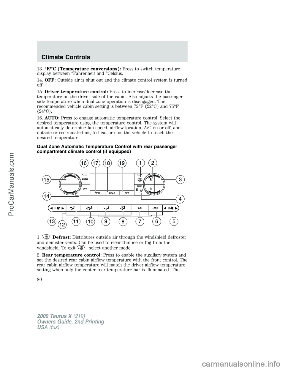 FORD FREESTYLE 2009 Manual PDF 13.°F/°C (Temperature conversions):Press to switch temperature
display between °Fahrenheit and °Celsius.
14.OFF:Outside air is shut out and the climate control system is turned
off.
15.Driver temp FORD FREESTYLE 2009 Manual PDF 13.°F/°C (Temperature conversions):Press to switch temperature
display between °Fahrenheit and °Celsius.
14.OFF:Outside air is shut out and the climate control system is turned
off.
15.Driver temp