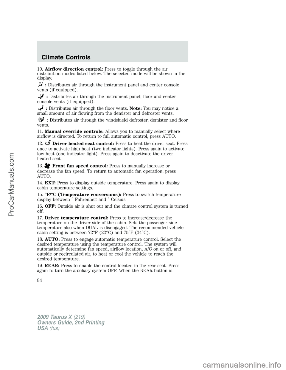 FORD FREESTYLE 2009  Owners Manual 10.Airflow direction control:Press to toggle through the air
distribution modes listed below. The selected mode will be shown in the
display.
:Distributes air through the instrument panel and center c