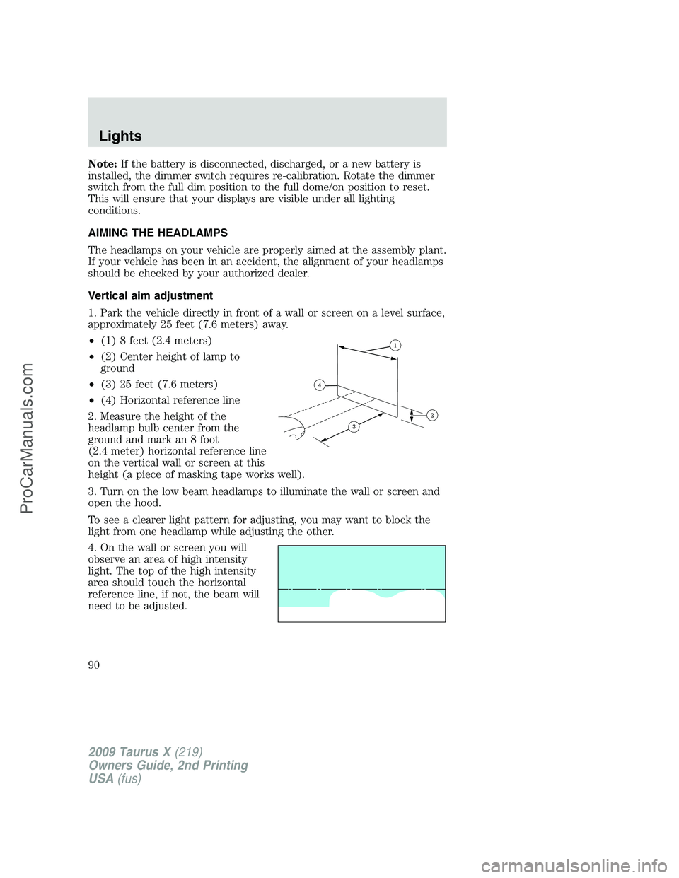 FORD FREESTYLE 2009 Manual Online Note:If the battery is disconnected, discharged, or a new battery is
installed, the dimmer switch requires re-calibration. Rotate the dimmer
switch from the full dim position to the full dome/on posit FORD FREESTYLE 2009 Manual Online Note:If the battery is disconnected, discharged, or a new battery is
installed, the dimmer switch requires re-calibration. Rotate the dimmer
switch from the full dim position to the full dome/on posit