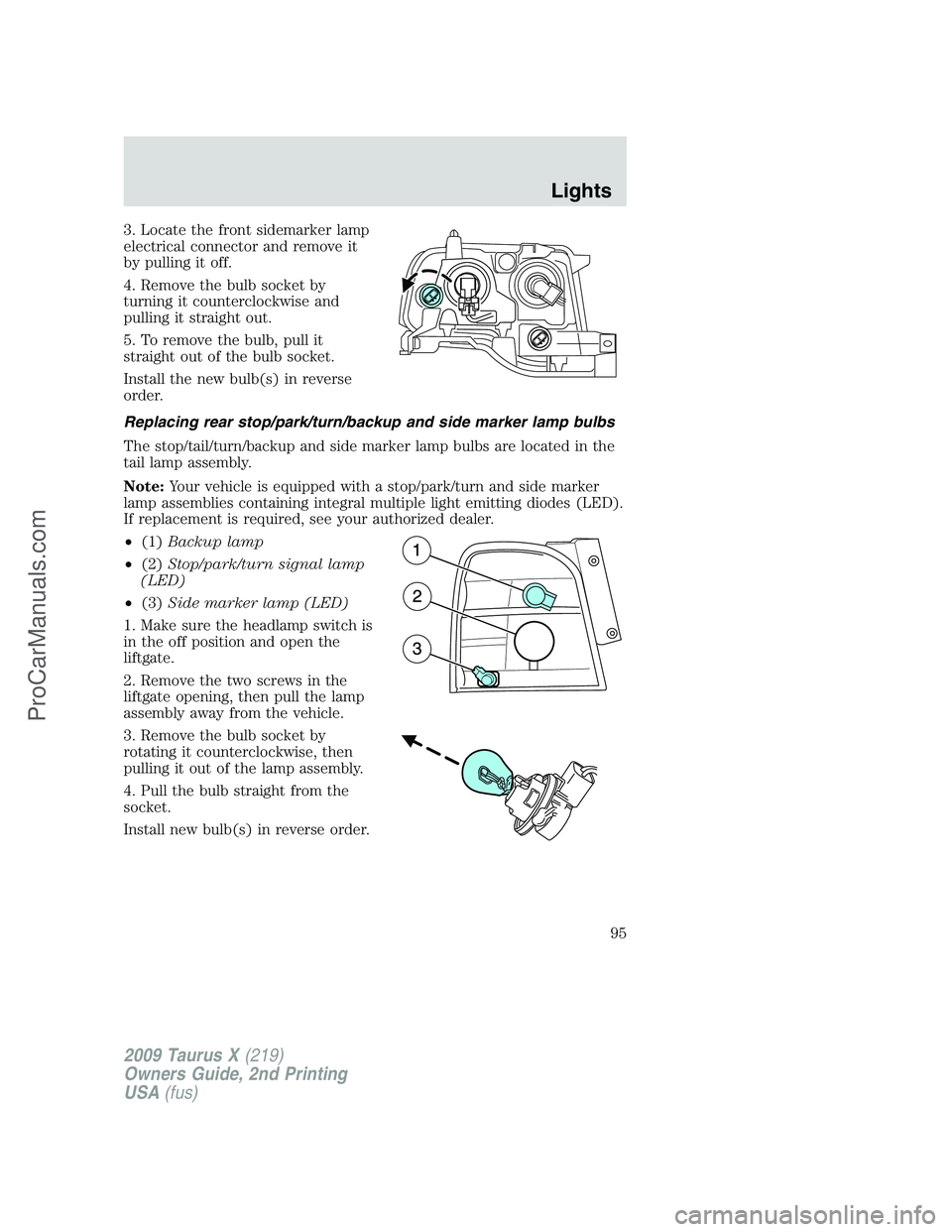 FORD FREESTYLE 2009 Owners Manual 3. Locate the front sidemarker lamp
electrical connector and remove it
by pulling it off.
4. Remove the bulb socket by
turning it counterclockwise and
pulling it straight out.
5. To remove the bulb, p FORD FREESTYLE 2009 Owners Manual 3. Locate the front sidemarker lamp
electrical connector and remove it
by pulling it off.
4. Remove the bulb socket by
turning it counterclockwise and
pulling it straight out.
5. To remove the bulb, p