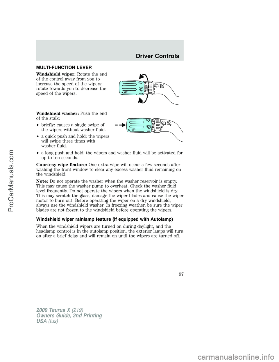 FORD FREESTYLE 2009 Owners Manual MULTI-FUNCTION LEVER
Windshield wiper:Rotate the end
of the control away from you to
increase the speed of the wipers;
rotate towards you to decrease the
speed of the wipers.
Windshield washer:Push th FORD FREESTYLE 2009 Owners Manual MULTI-FUNCTION LEVER
Windshield wiper:Rotate the end
of the control away from you to
increase the speed of the wipers;
rotate towards you to decrease the
speed of the wipers.
Windshield washer:Push th