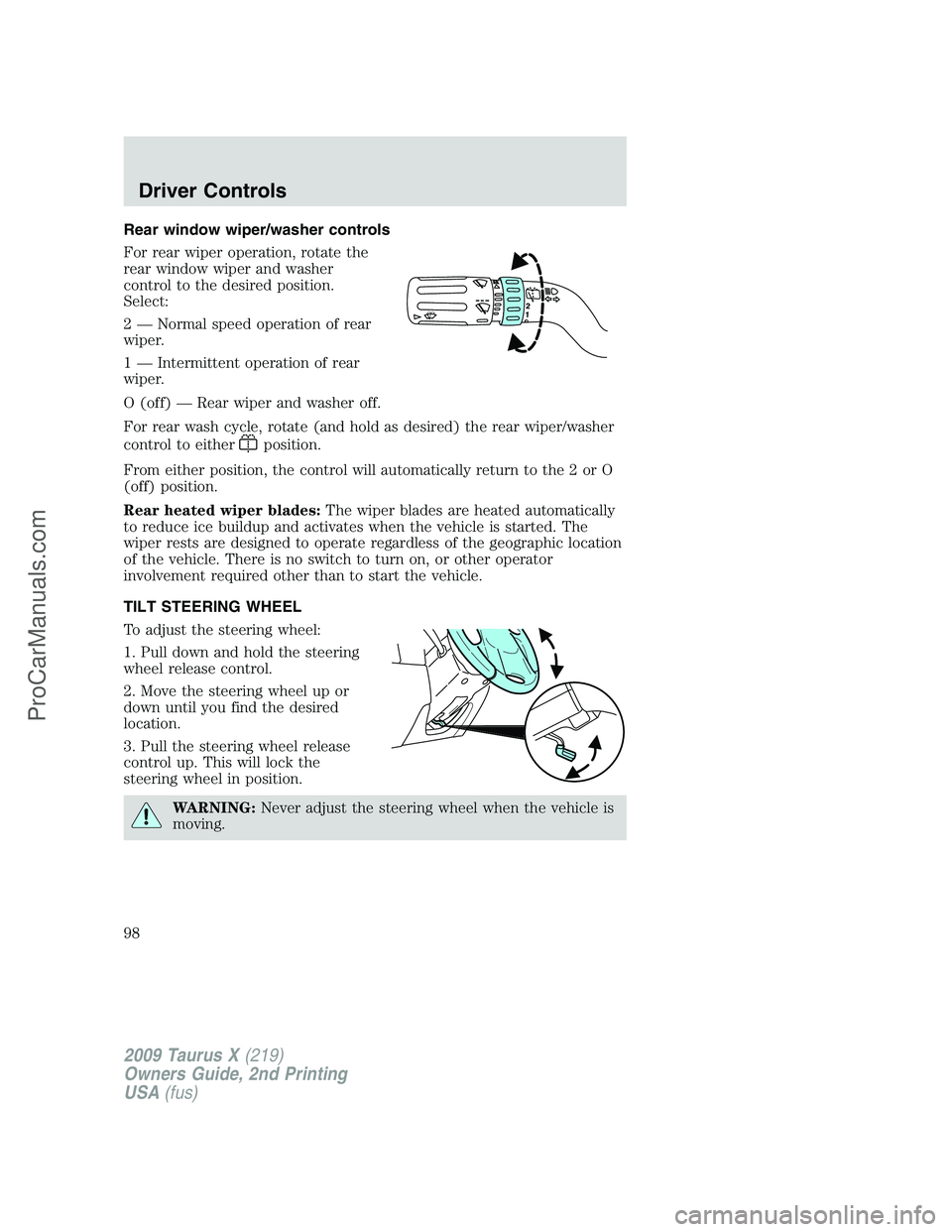FORD FREESTYLE 2009 Owners Manual Rear window wiper/washer controls
For rear wiper operation, rotate the
rear window wiper and washer
control to the desired position.
Select:
2 — Normal speed operation of rear
wiper.
1 — Intermitt FORD FREESTYLE 2009 Owners Manual Rear window wiper/washer controls
For rear wiper operation, rotate the
rear window wiper and washer
control to the desired position.
Select:
2 — Normal speed operation of rear
wiper.
1 — Intermitt