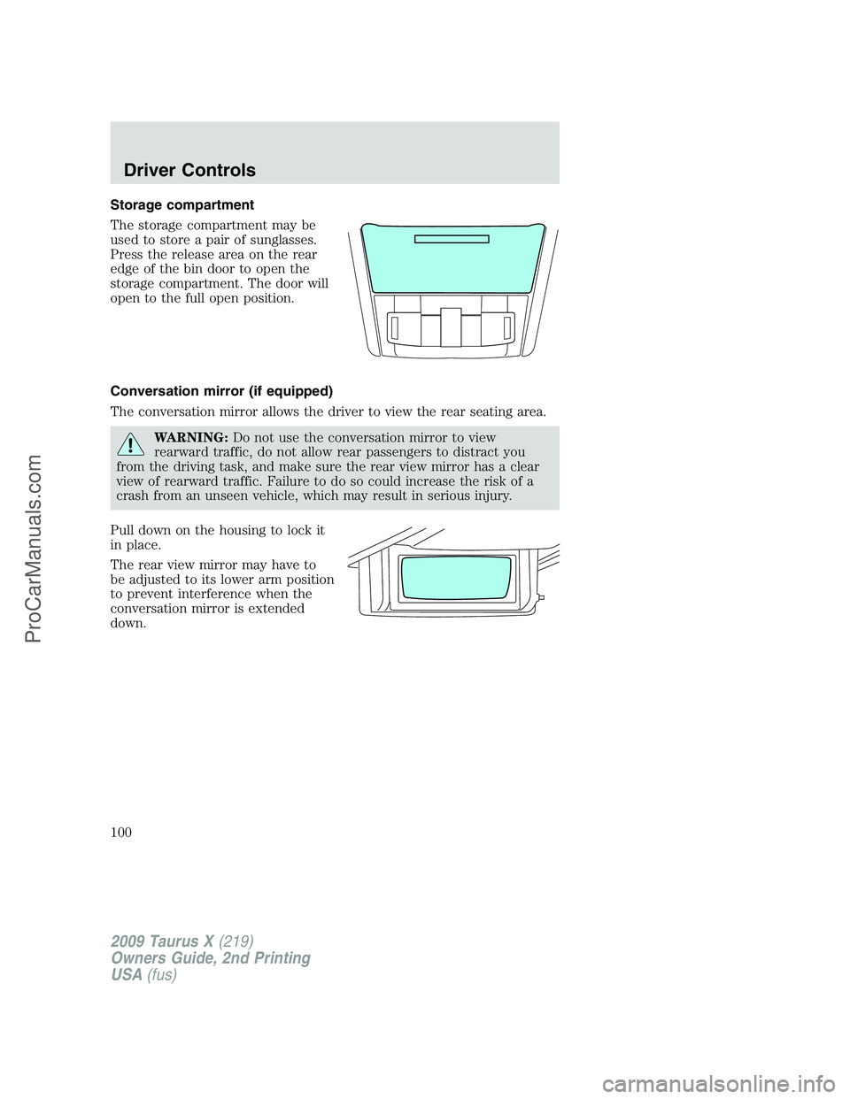FORD FREESTYLE 2009 Owners Manual Storage compartment
The storage compartment may be
used to store a pair of sunglasses.
Press the release area on the rear
edge of the bin door to open the
storage compartment. The door will
open to th FORD FREESTYLE 2009 Owners Manual Storage compartment
The storage compartment may be
used to store a pair of sunglasses.
Press the release area on the rear
edge of the bin door to open the
storage compartment. The door will
open to th