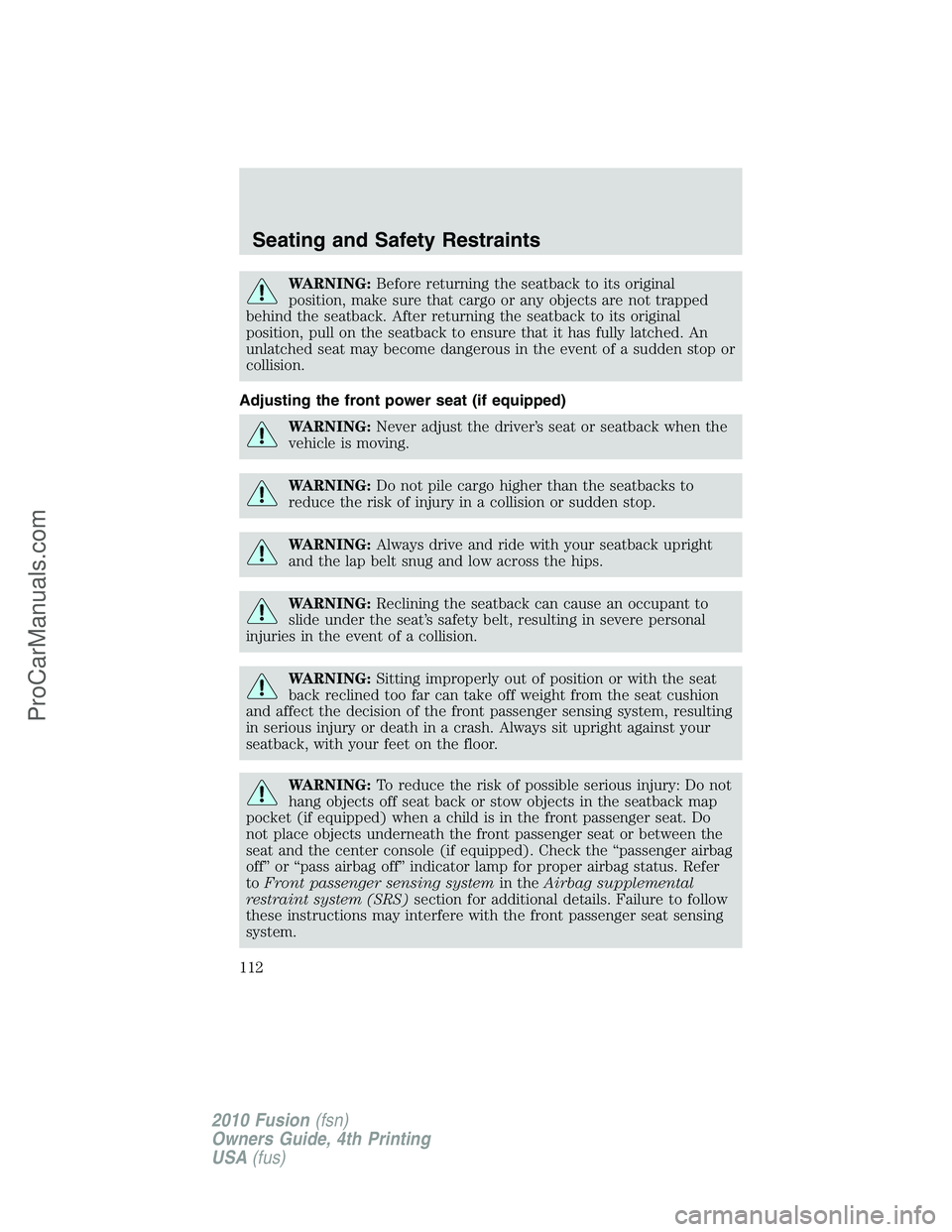 FORD FUSION 2010  Owners Manual WARNING:Before returning the seatback to its original
position, make sure that cargo or any objects are not trapped
behind the seatback. After returning the seatback to its original
position, pull on 