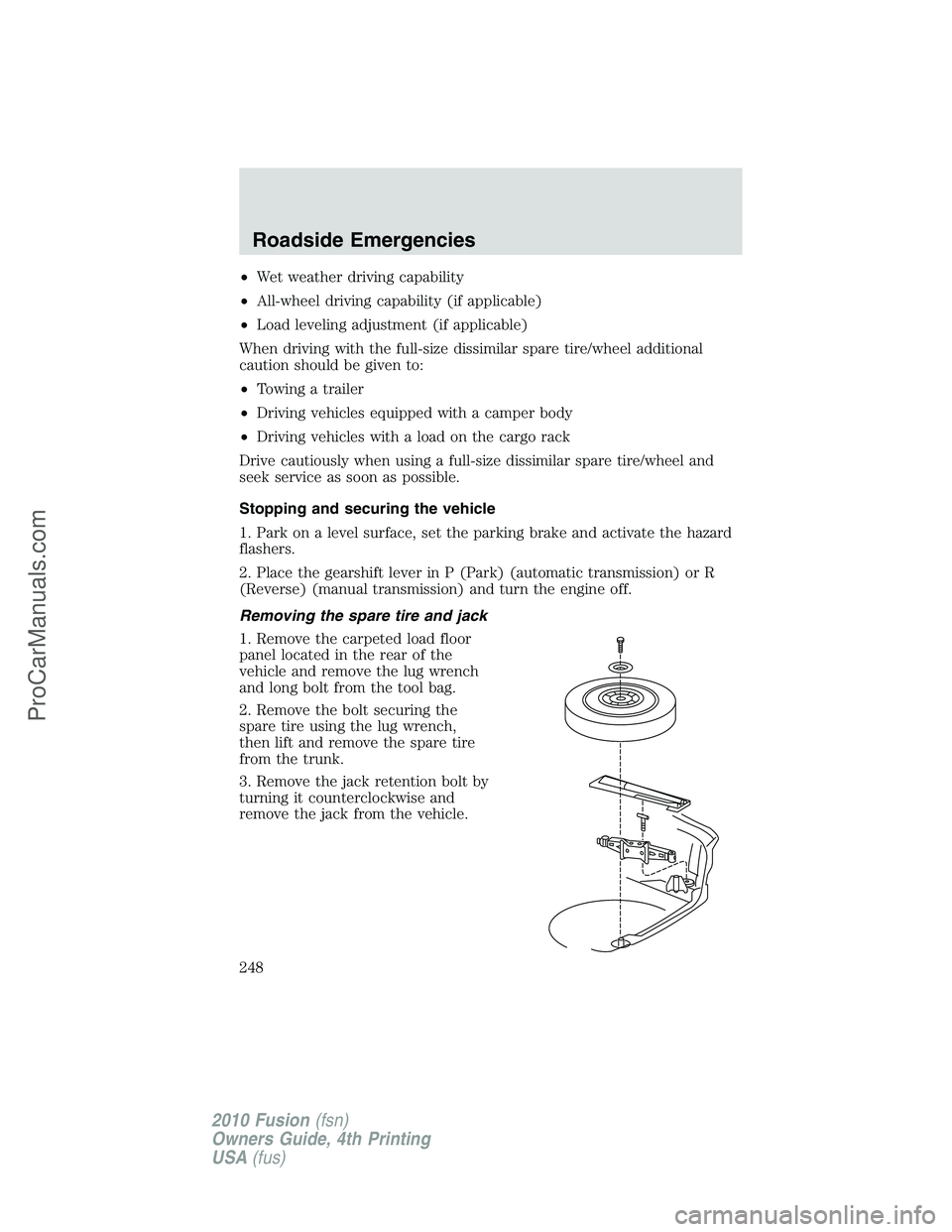 FORD FUSION 2010 Workshop Manual •Wet weather driving capability
•All-wheel driving capability (if applicable)
•Load leveling adjustment (if applicable)
When driving with the full-size dissimilar spare tire/wheel additional
cau FORD FUSION 2010 Workshop Manual •Wet weather driving capability
•All-wheel driving capability (if applicable)
•Load leveling adjustment (if applicable)
When driving with the full-size dissimilar spare tire/wheel additional
cau