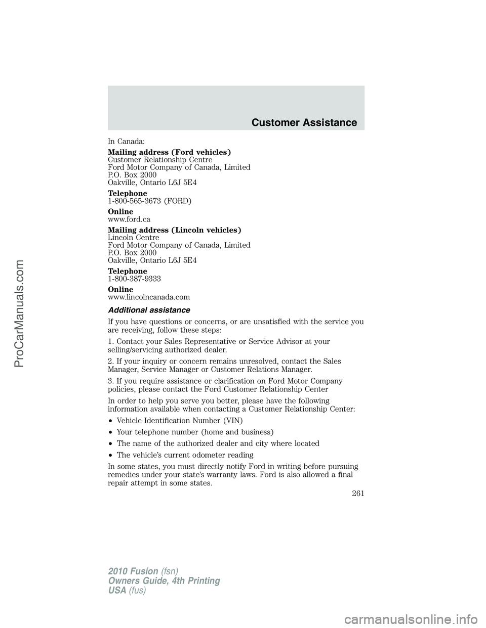 FORD FUSION 2010  Owners Manual In Canada:
Mailing address (Ford vehicles)
Customer Relationship Centre
Ford Motor Company of Canada, Limited
P.O. Box 2000
Oakville, Ontario L6J 5E4
Telephone
1-800-565-3673 (FORD)
Online
www.ford.ca