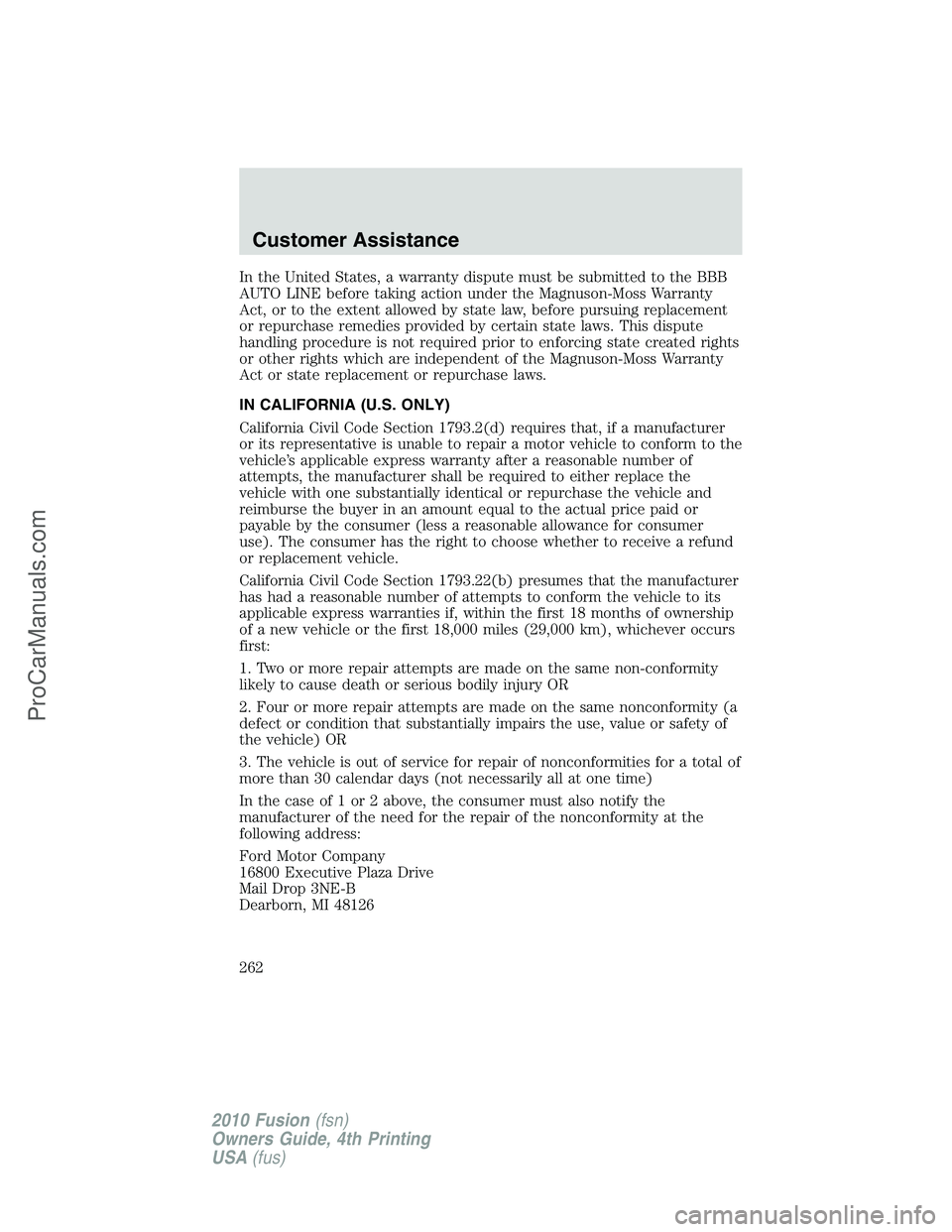 FORD FUSION 2010  Owners Manual In the United States, a warranty dispute must be submitted to the BBB
AUTO LINE before taking action under the Magnuson-Moss Warranty
Act, or to the extent allowed by state law, before pursuing replac