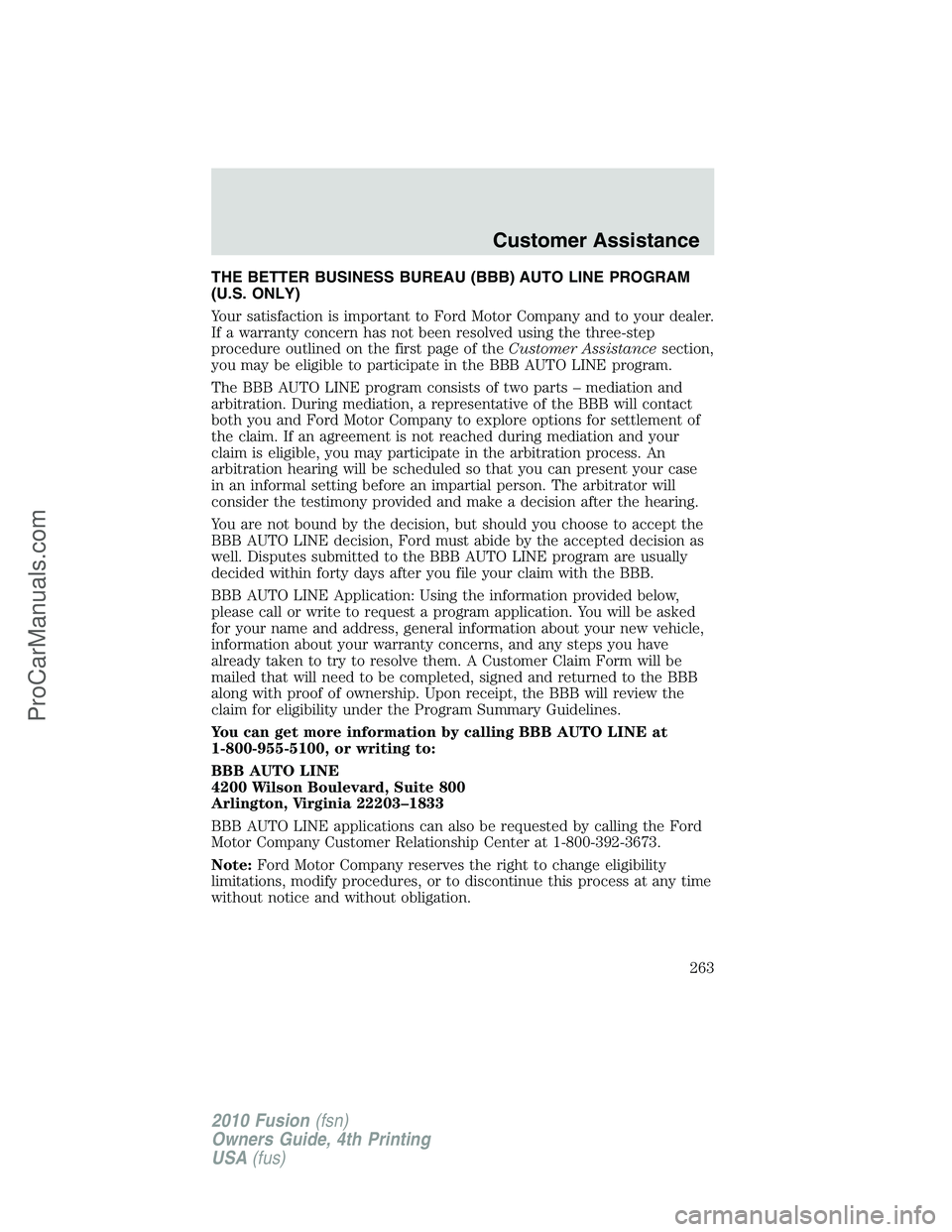 FORD FUSION 2010  Owners Manual THE BETTER BUSINESS BUREAU (BBB) AUTO LINE PROGRAM
(U.S. ONLY)
Your satisfaction is important to Ford Motor Company and to your dealer.
If a warranty concern has not been resolved using the three-step