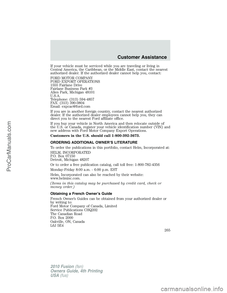 FORD FUSION 2010  Owners Manual If your vehicle must be serviced while you are traveling or living in
Central America, the Caribbean, or the Middle East, contact the nearest
authorized dealer. If the authorized dealer cannot help yo
