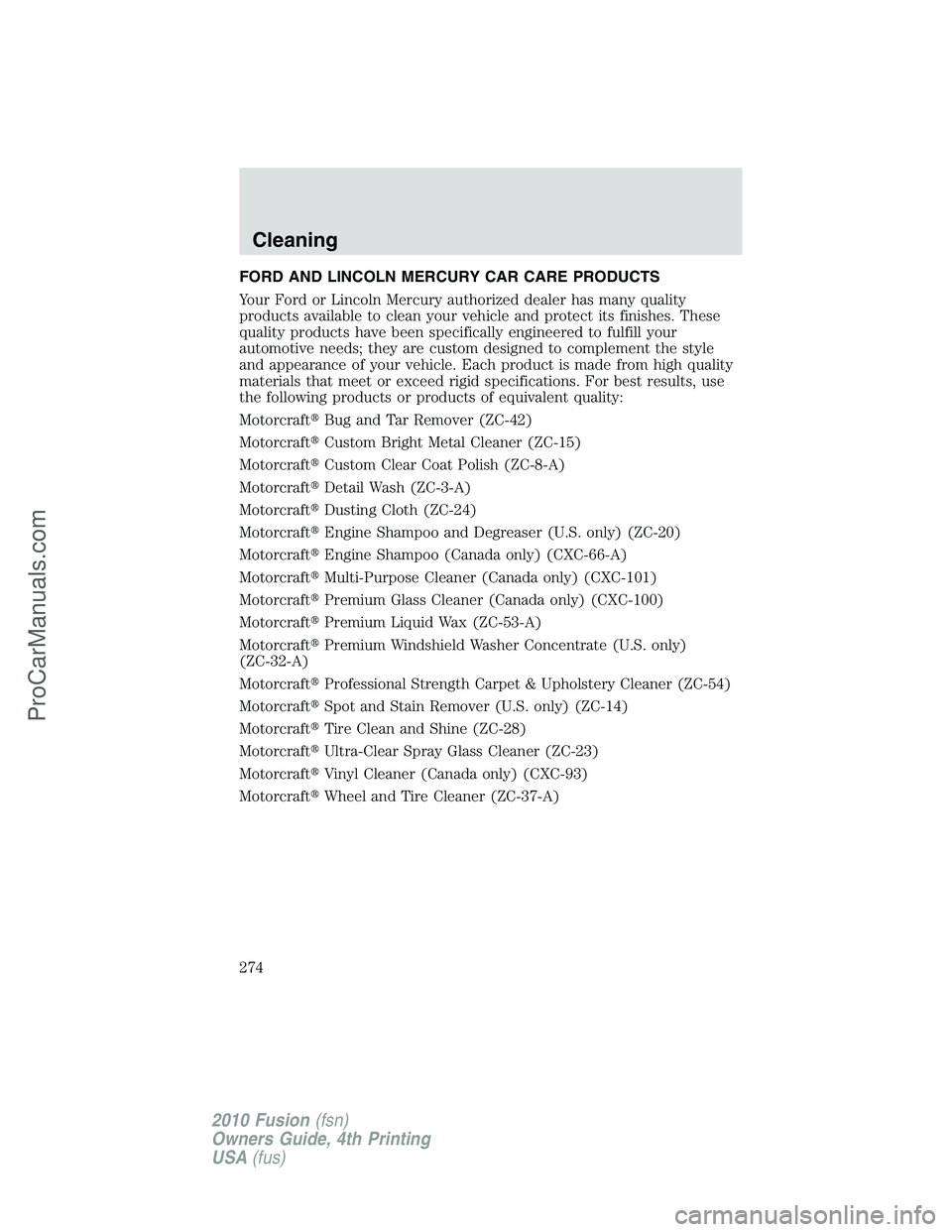 FORD FUSION 2010 Repair Manual FORD AND LINCOLN MERCURY CAR CARE PRODUCTS
Your Ford or Lincoln Mercury authorized dealer has many quality
products available to clean your vehicle and protect its finishes. These
quality products hav FORD FUSION 2010 Repair Manual FORD AND LINCOLN MERCURY CAR CARE PRODUCTS
Your Ford or Lincoln Mercury authorized dealer has many quality
products available to clean your vehicle and protect its finishes. These
quality products hav