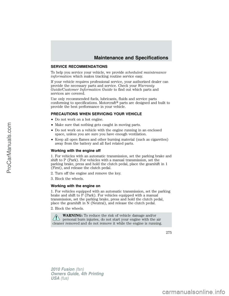 FORD FUSION 2010 Repair Manual SERVICE RECOMMENDATIONS
To help you service your vehicle, we providescheduled maintenance
informationwhich makes tracking routine service easy.
If your vehicle requires professional service, your auth FORD FUSION 2010 Repair Manual SERVICE RECOMMENDATIONS
To help you service your vehicle, we providescheduled maintenance
informationwhich makes tracking routine service easy.
If your vehicle requires professional service, your auth