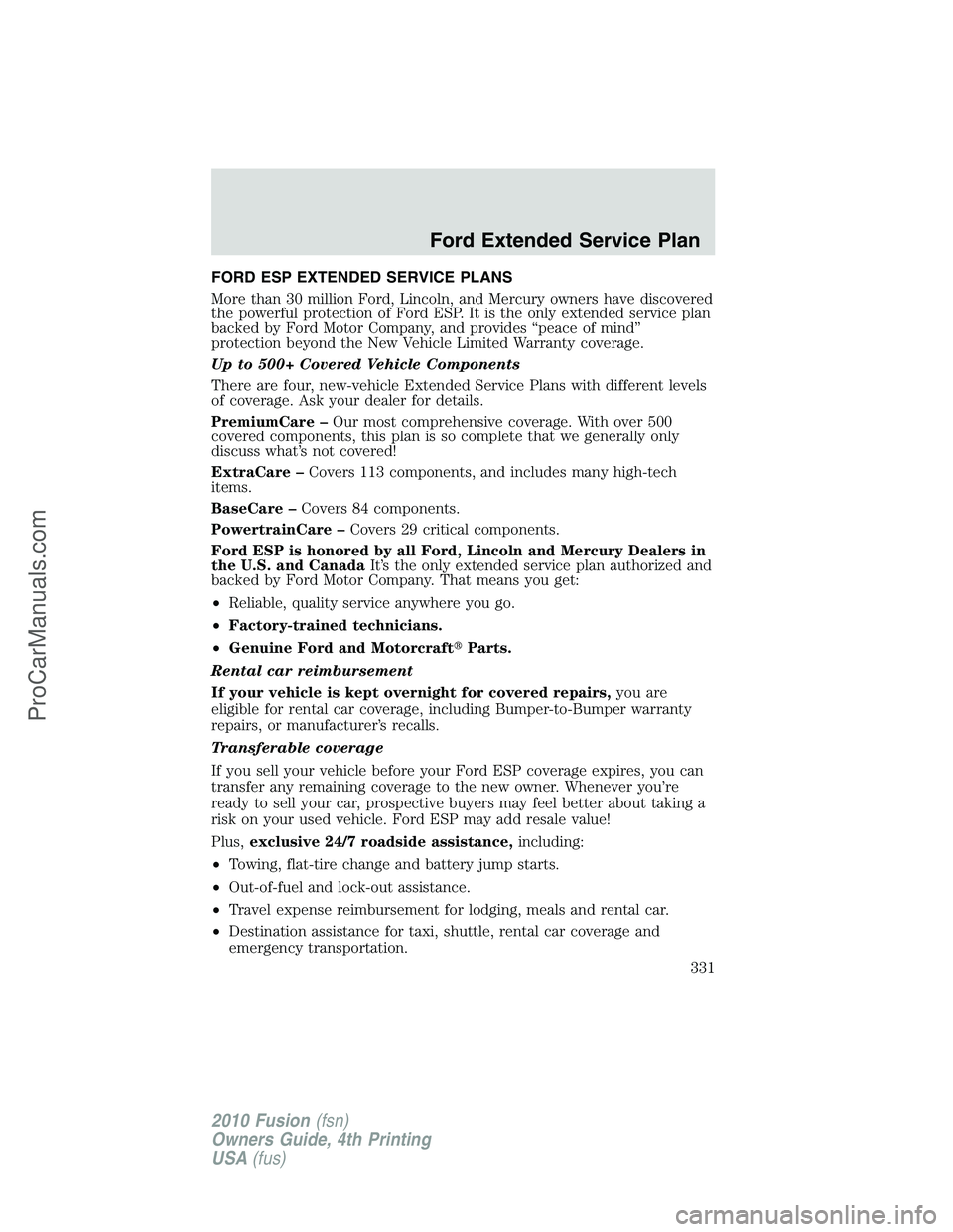 FORD FUSION 2010  Owners Manual FORD ESP EXTENDED SERVICE PLANS
More than 30 million Ford, Lincoln, and Mercury owners have discovered
the powerful protection of Ford ESP. It is the only extended service plan
backed by Ford Motor Co