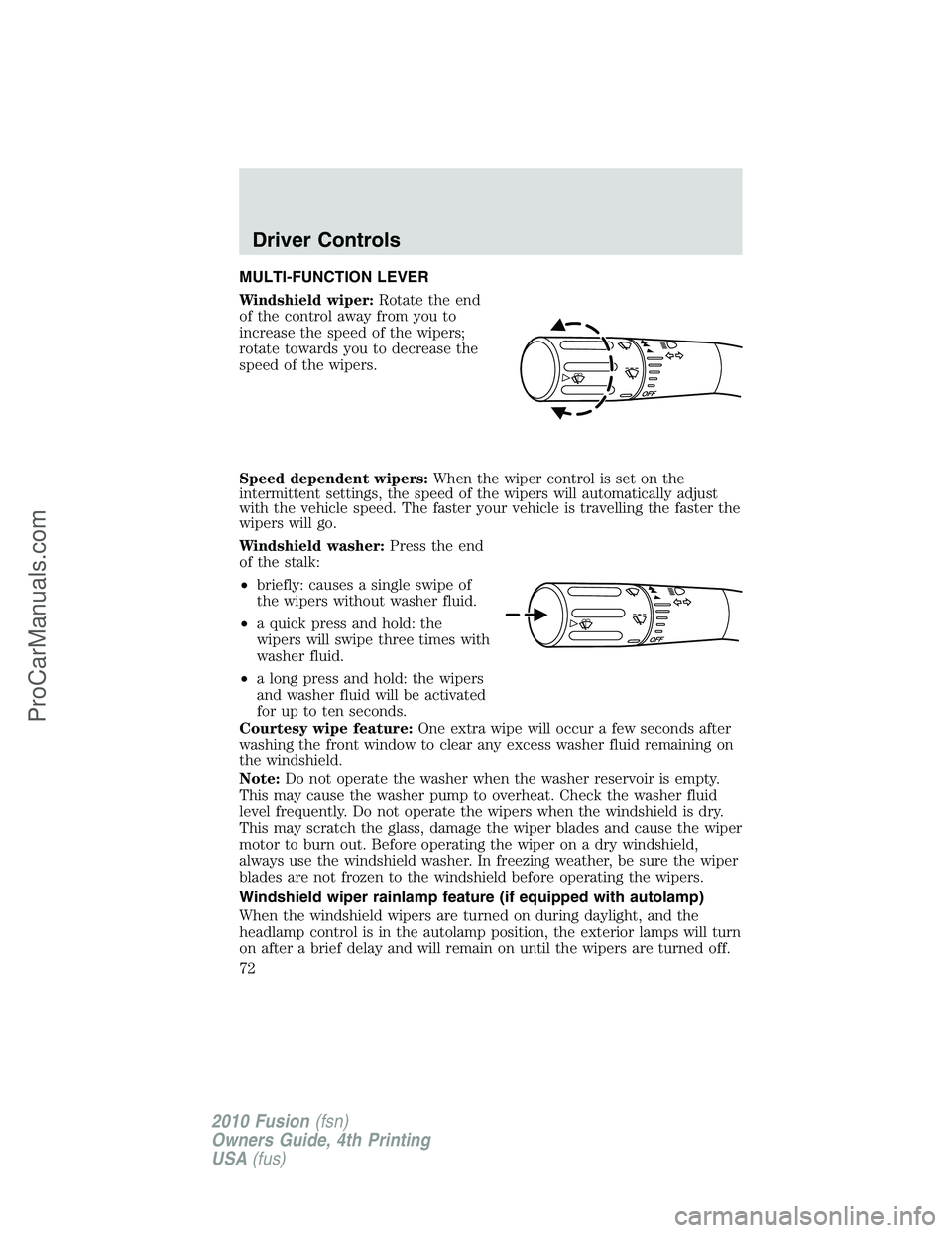 FORD FUSION 2010 Manual PDF MULTI-FUNCTION LEVER
Windshield wiper:Rotate the end
of the control away from you to
increase the speed of the wipers;
rotate towards you to decrease the
speed of the wipers.
Speed dependent wipers:Wh FORD FUSION 2010 Manual PDF MULTI-FUNCTION LEVER
Windshield wiper:Rotate the end
of the control away from you to
increase the speed of the wipers;
rotate towards you to decrease the
speed of the wipers.
Speed dependent wipers:Wh