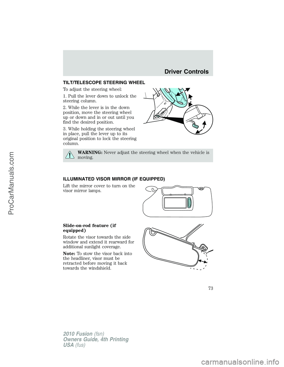 FORD FUSION 2010 Manual PDF TILT/TELESCOPE STEERING WHEEL
To adjust the steering wheel:
1. Pull the lever down to unlock the
steering column.
2. While the lever is in the down
position, move the steering wheel
up or down and in 