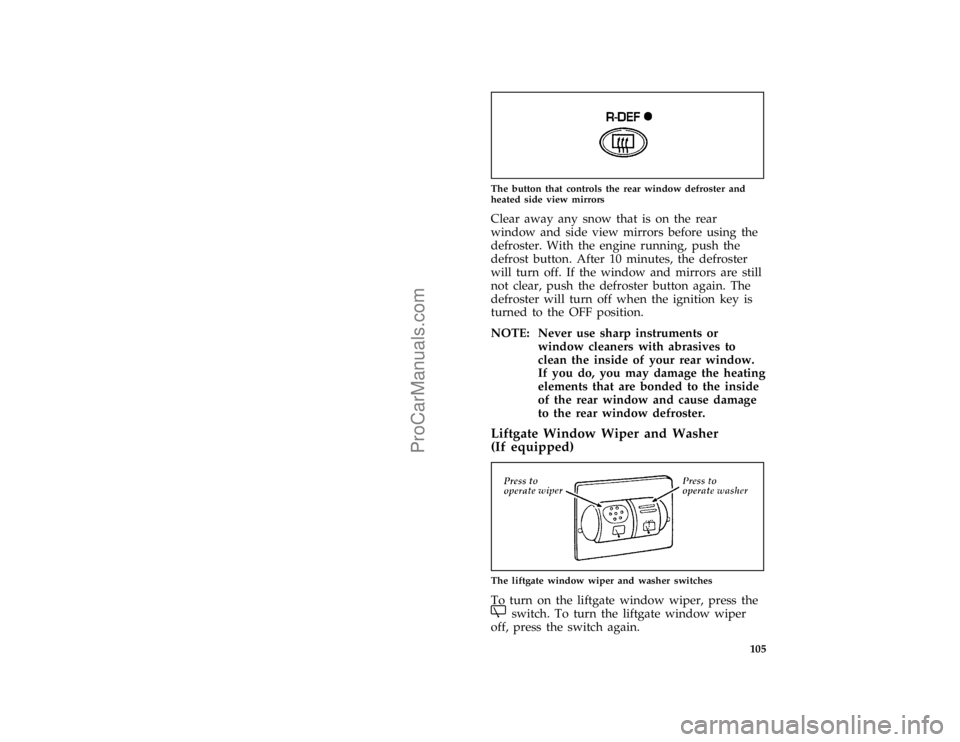 FORD TAURUS 1996  Owners Manual 105 [IP22200(ALL)04/95]
one inch art:0000651-E
The button that controls the rear window defroster and
heated side view mirrors
[IP22300(ALL)04/95]
Clear away any snow that is on the rear
window and si