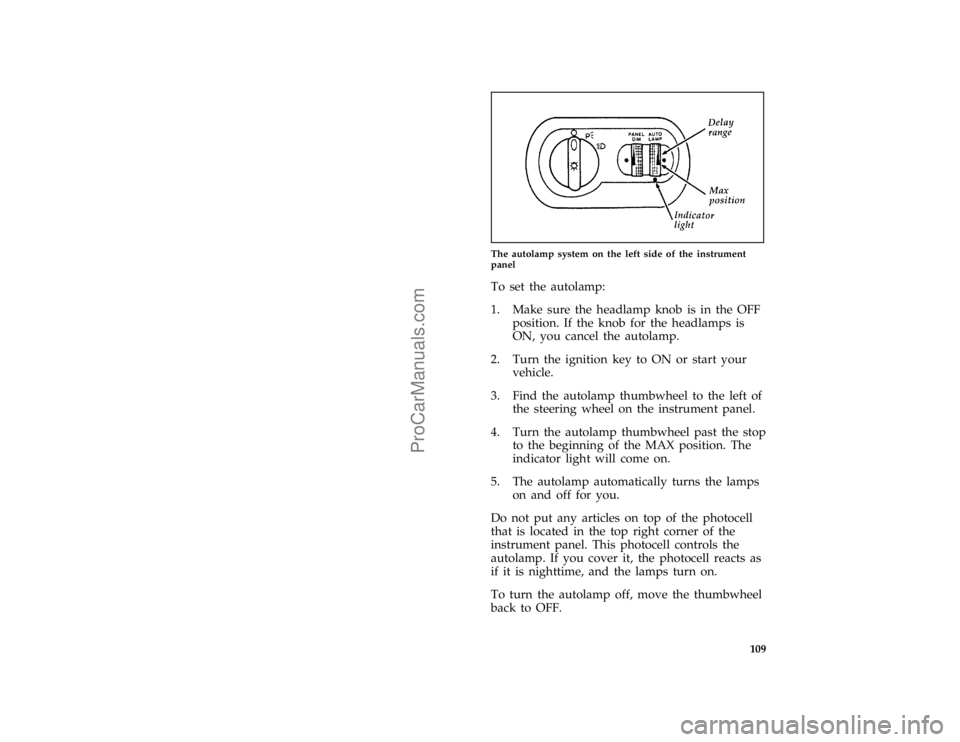 FORD TAURUS 1996  Owners Manual 109 [IP27100(ALL)02/95]
one third page art:0000693-C
The autolamp system on the left side of the instrument
panel
*
[IP27400(ALL)01/95]
To set the autolamp:
*
[IP27450(ALL)05/95]
1. Make sure the head