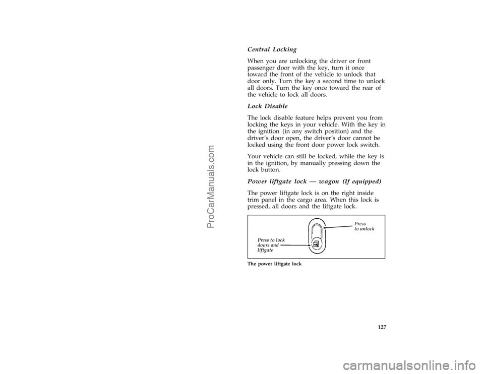 FORD TAURUS 1996  Owners Manual 127 [FV04010(ALL)04/95]
Central Locking
[FV04020(ALL)04/95]
When you are unlocking the driver or front
passenger door with the key, turn it once
toward the front of the vehicle to unlock that
door onl