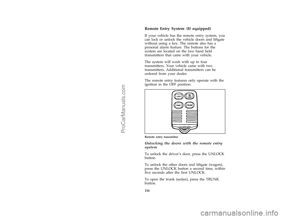 FORD TAURUS 1996  Owners Manual 134
*
[FV07550(ALL)03/95]
Remote Entry System (If equipped)
*
[FV07600(ALL)02/95]
If your vehicle has the remote entry system, you
can lock or unlock the vehicle doors and liftgate
without using a key