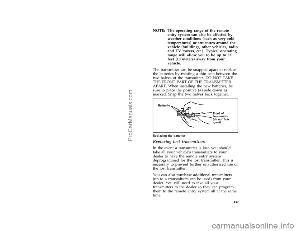 FORD TAURUS 1996  Owners Manual 137
*
[FV08551(ALL)02/95]
NOTE: The operating range of the remote
entry system can also be affected by
weather conditions (such as very cold
temperatures) or structures around the
vehicle (buildings, 