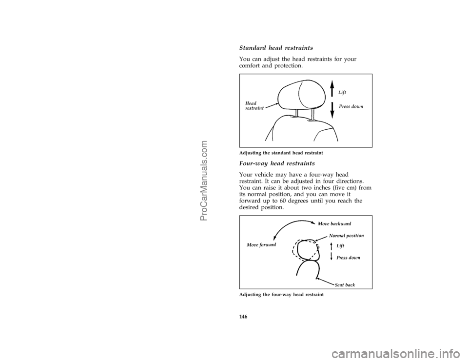 FORD TAURUS 1996  Owners Manual 146
*
[FV12706(ALL)02/95]
Standard head restraints
*
[FV12708(ALL)01/95]
You can adjust the head restraints for your
comfort and protection.
[FV12714(ALL)02/95]
one third page art:0000031-E
Adjusting 